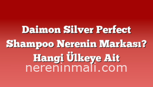 Daimon Silver Perfect Shampoo Nerenin Markası? Hangi Ülkeye Ait