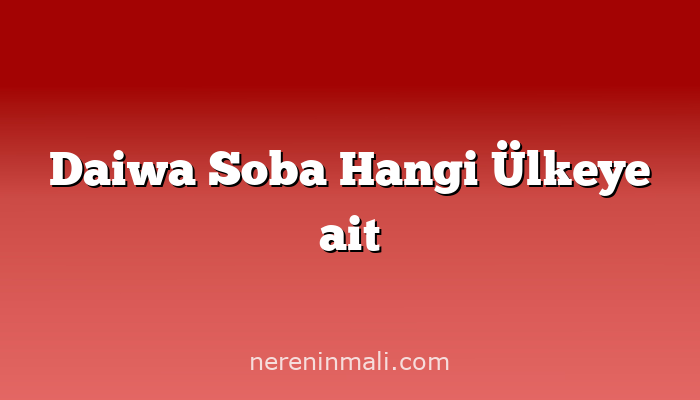 Daiwa Soba Hangi Ülkeye ait