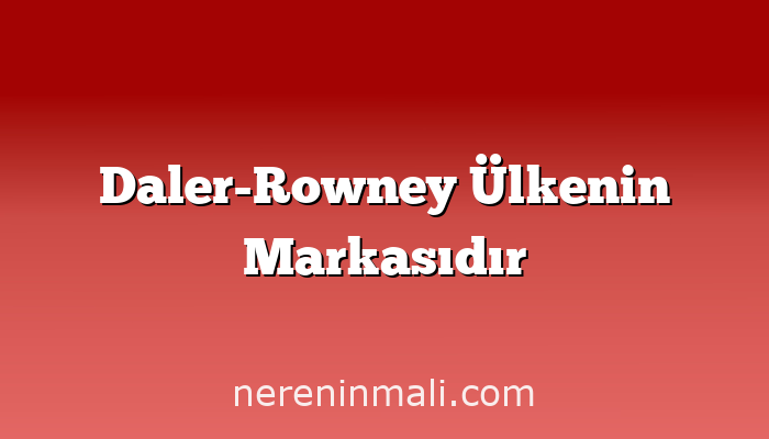 Daler-Rowney Ülkenin Markasıdır