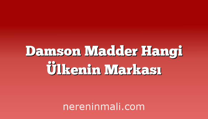 Damson Madder Hangi Ülkenin Markası