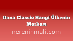 Dana Classic Hangi Ülkenin Markası