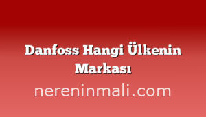 Danfoss Hangi Ülkenin Markası