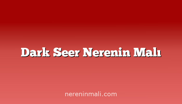 Dark Seer Nerenin Malı