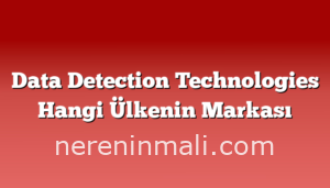 Data Detection Technologies Hangi Ülkenin Markası