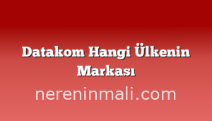 Datakom Hangi Ülkenin Markası