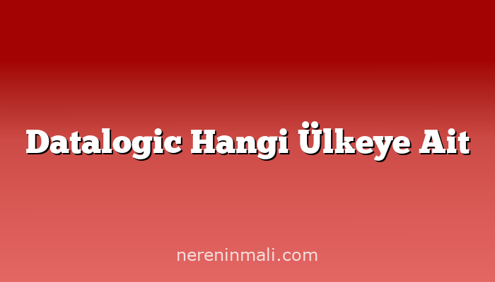 Datalogic Hangi Ülkeye Ait