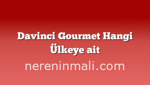 Davinci Gourmet Hangi Ülkeye ait