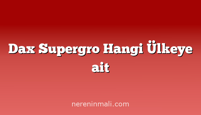 Dax Supergro Hangi Ülkeye ait