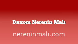 Daxom Nerenin Malı