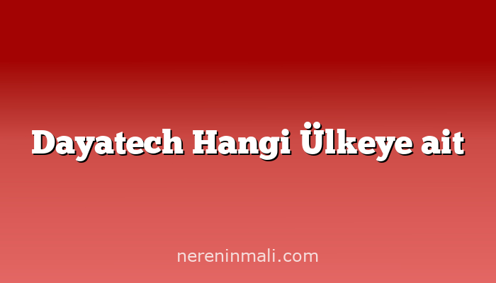 Dayatech Hangi Ülkeye ait