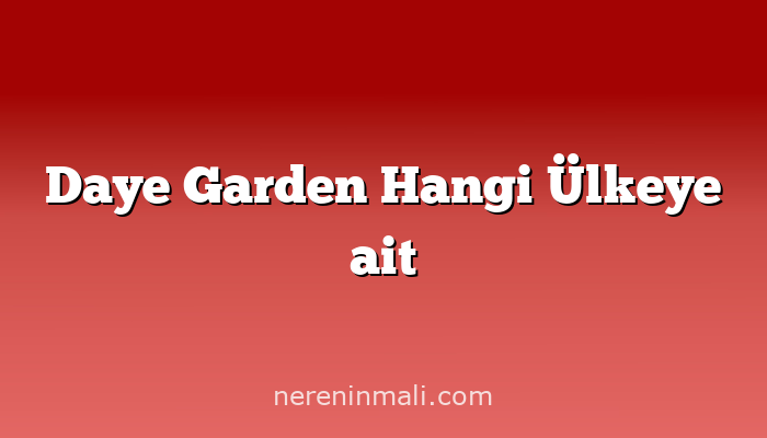 Daye Garden Hangi Ülkeye ait