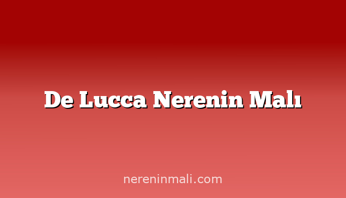 De Lucca Nerenin Malı