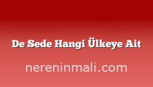 De Sede Hangi Ülkeye Ait