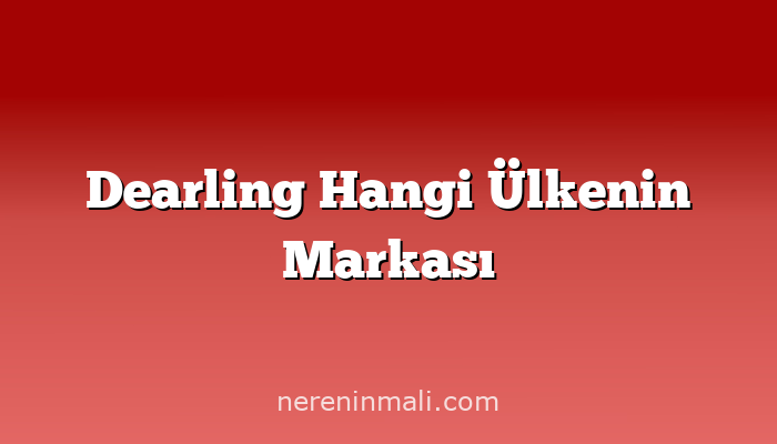 Dearling Hangi Ülkenin Markası