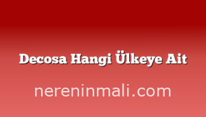 Decosa Hangi Ülkeye Ait