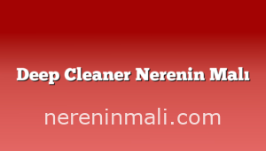 Deep Cleaner Nerenin Malı