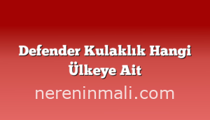 Defender Kulaklık Hangi Ülkeye Ait