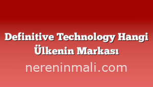 Definitive Technology Hangi Ülkenin Markası