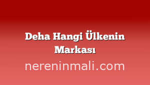 Deha Hangi Ülkenin Markası