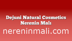 Dejuni Natural Cosmetics Nerenin Malı