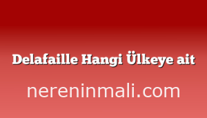 Delafaille Hangi Ülkeye ait