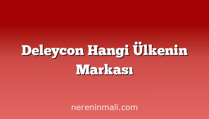 Deleycon Hangi Ülkenin Markası