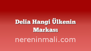 Delia Hangi Ülkenin Markası