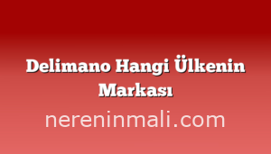 Delimano Hangi Ülkenin Markası