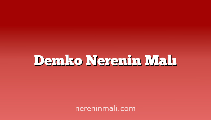 Demko Nerenin Malı