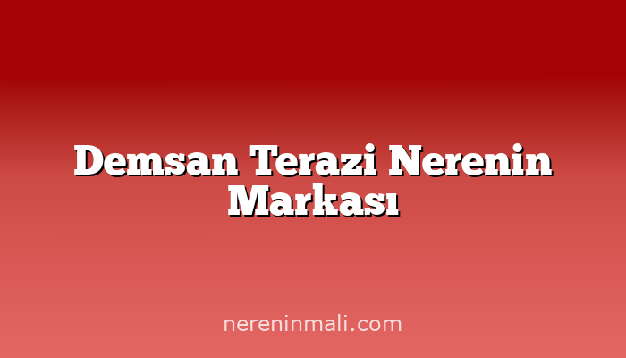 Demsan Terazi Nerenin Markası