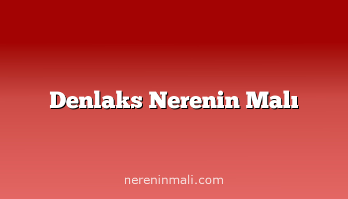 Denlaks Nerenin Malı