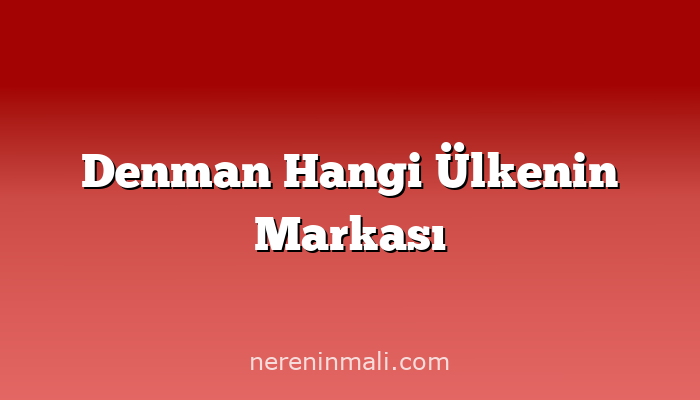 Denman Hangi Ülkenin Markası