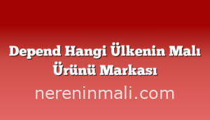 Depend Hangi Ülkenin Malı Ürünü Markası