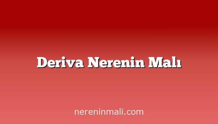 Deriva Nerenin Malı