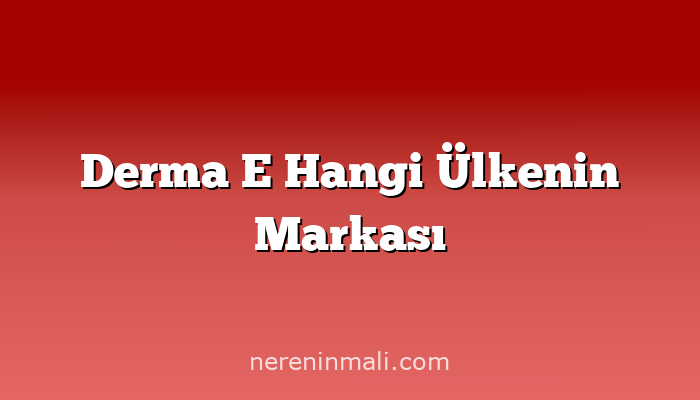 Derma E Hangi Ülkenin Markası