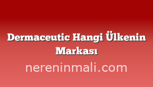 Dermaceutic Hangi Ülkenin Markası