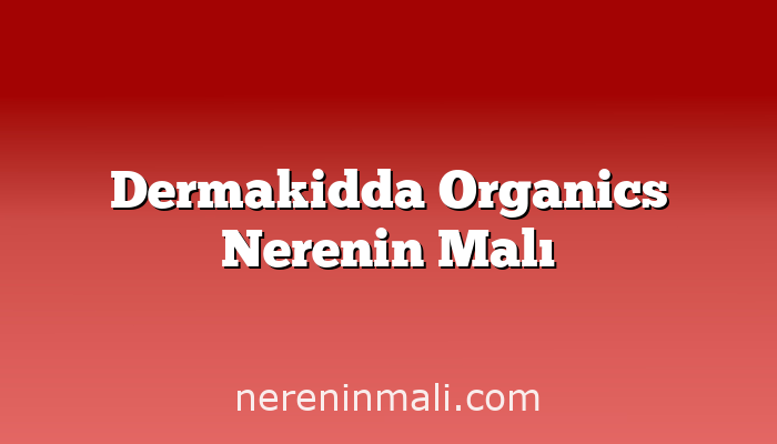 Dermakidda Organics Nerenin Malı