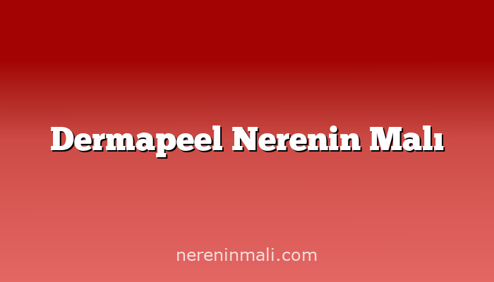 Dermapeel Nerenin Malı