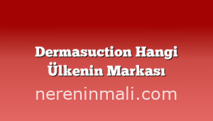 Dermasuction Hangi Ülkenin Markası