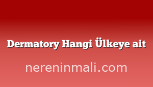 Dermatory Hangi Ülkeye ait