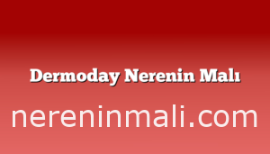 Dermoday Nerenin Malı