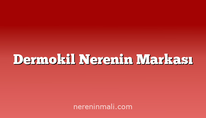 Dermokil Nerenin Markası