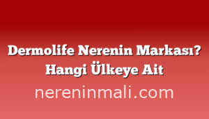 Dermolife Nerenin Markası? Hangi Ülkeye Ait