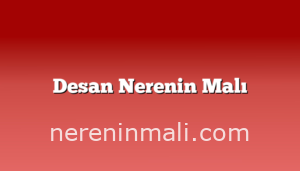 Desan Nerenin Malı