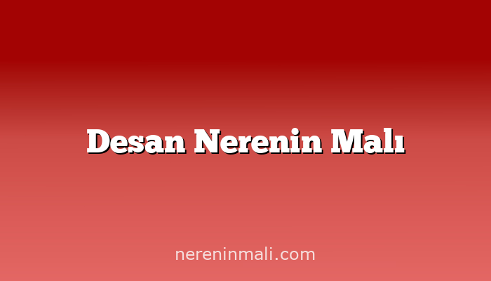 Desan Nerenin Malı