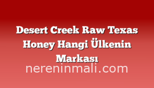 Desert Creek Raw Texas Honey Hangi Ülkenin Markası