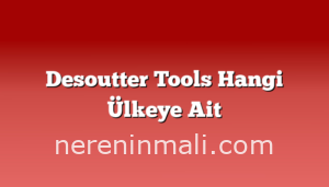 Desoutter Tools Hangi Ülkeye Ait