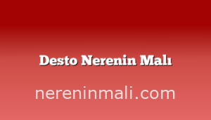 Desto Nerenin Malı