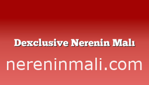 Dexclusive Nerenin Malı