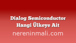 Dialog Semiconductor Hangi Ülkeye Ait